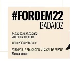 FOROEM22: I FORO POR LA EDUCACIÓN MUSICAL EN ESPAÑA Y I CONGRESODE EDUCACIÓN E INVESTIGACIÓN MUSICAL